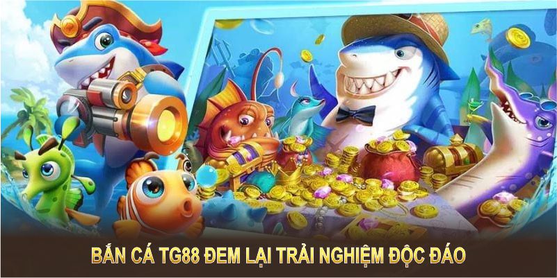 Bắn cá TG88 đem lại trải nghiệm độc đáo với những tựa game đa dạng